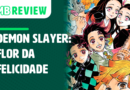 MB Review: Demon Slayer – Flor da Felicidade