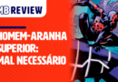MB Review: Homem Aranha Superior – Mal Necessário